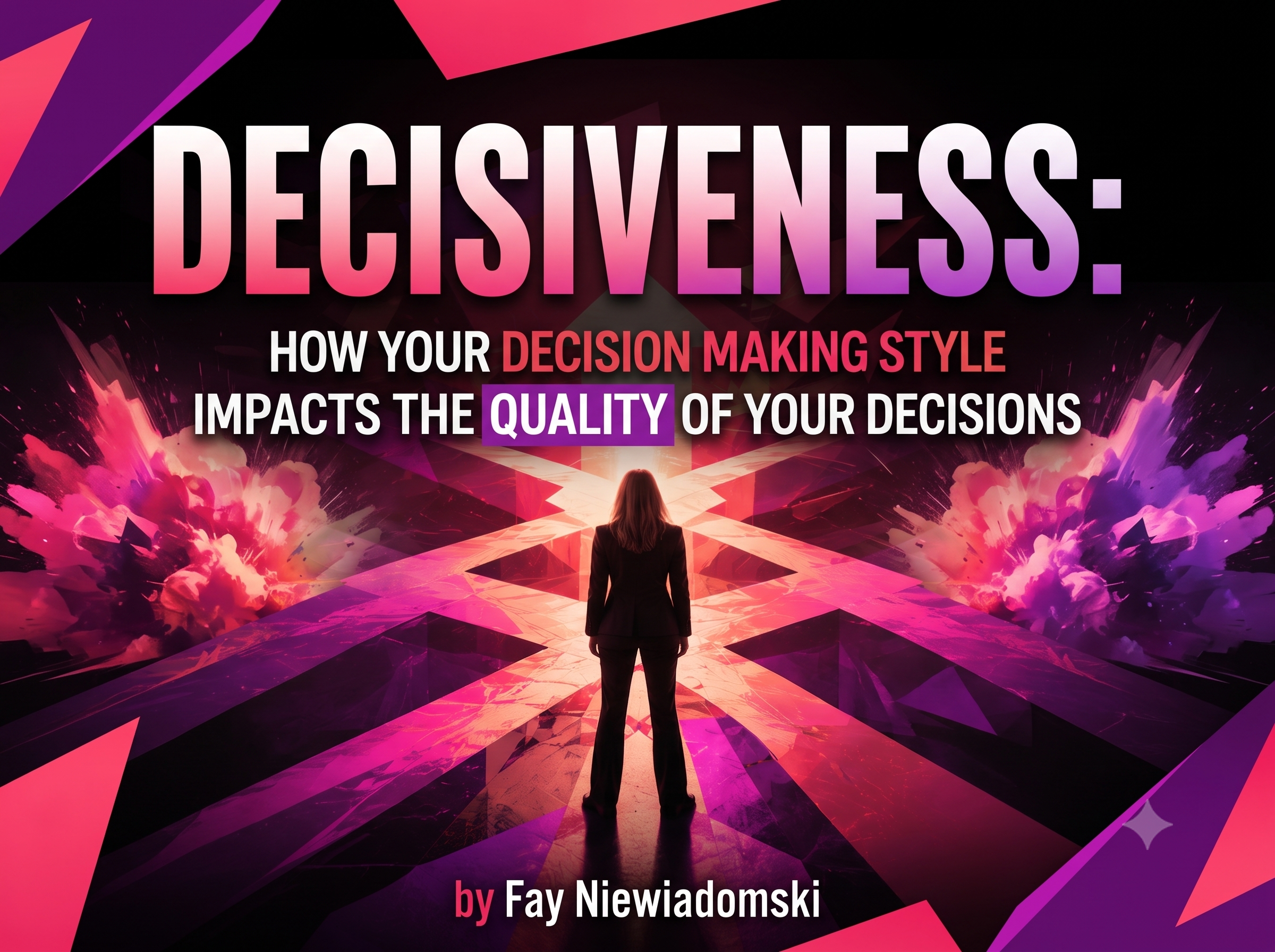 Micro Masterclass: Decisiveness: How your Decision Making Style Impacts the Quality of your Decision